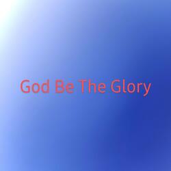 God Be The Glory