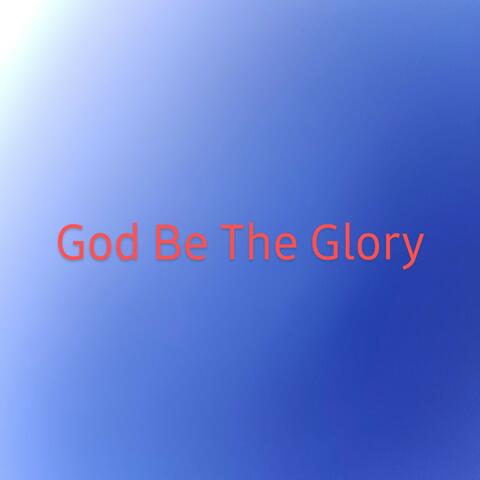 God Be The Glory