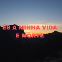 És A Minha Vida E Morte