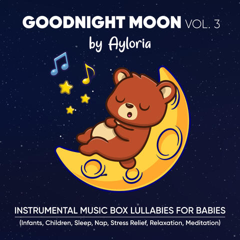 Goodnight Moon Vol. 3 - Instrumental Music Box Lullabies for Babies (Infants, Children, Sleep, Nap, Stress Relief, Relaxation, Meditation)