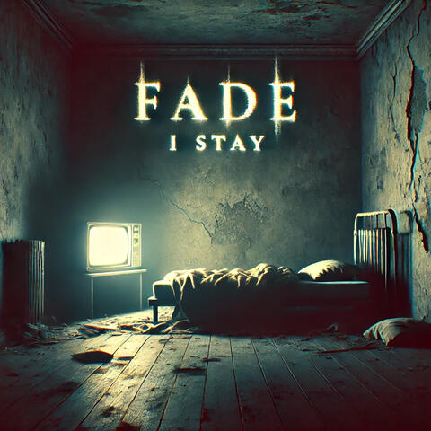 Fade (I Stay)