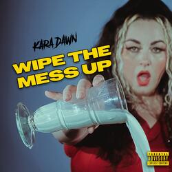 WIPE THE MESS UP
