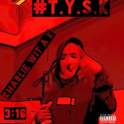 #T.Y.S.K.