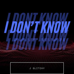 I Dont Know
