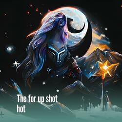 The for up shot hot