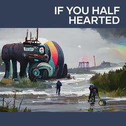 If you Half Hearted