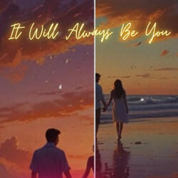 It Will Always Be You
