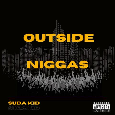 OUTSIDE WITH MY NIGGAS
