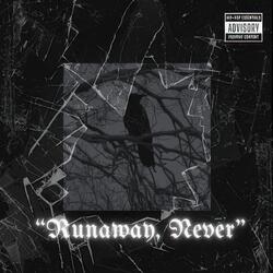 “Runaway , Never”