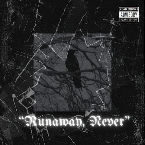 “Runaway , Never”