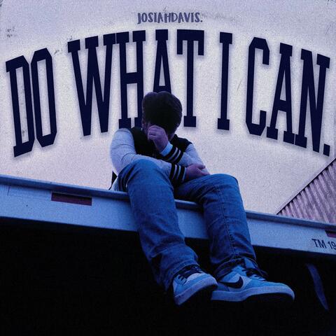 DO WHAT I CAN.