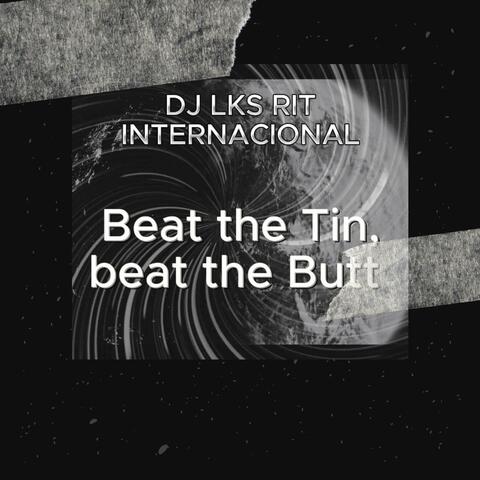 BEAT THE TIN,BEAT THE BUTT