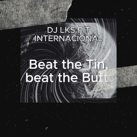 BEAT THE TIN,BEAT THE BUTT