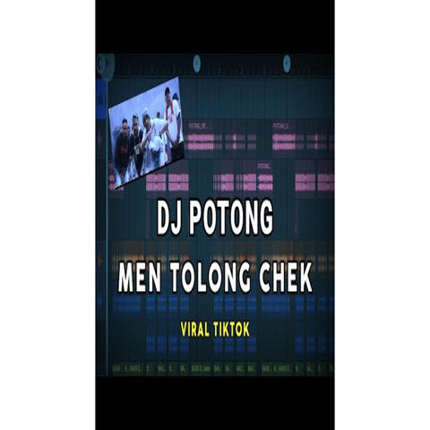 DJ POTONG ! MEN TOLONG CHEK FULL BASS TIKTOK VIRAL