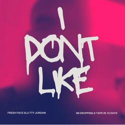 I Don’t Like