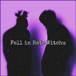 Fell in Hate Witchu