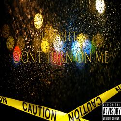 Don’t Turn On Me