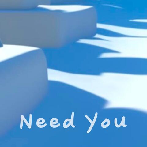 Need You