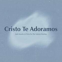 Cristo Te Adoramos