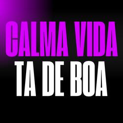 Calma Vida, Ta De Boa