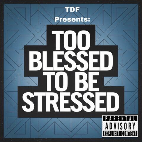 Too Blessed To Be Stressed