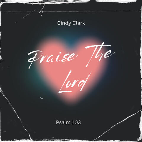 Praise The Lord (Psalm 103)