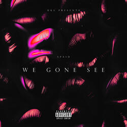 We Gone See