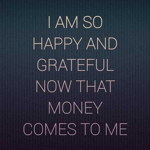 I am so happy and grateful now that money comes to me