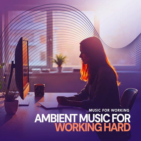 Ambient Music for Working Hard
