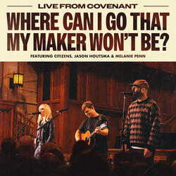 Where Can I Go That My Maker Won't Be?