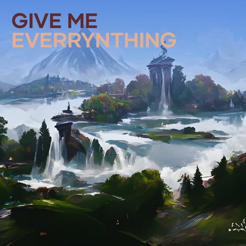Give Me Everrynthing