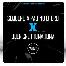Sequência Pau no Útero X Quer Crlh Toma Toma