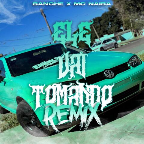 ELE VAI TOMANDO