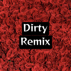 Dirty Remix