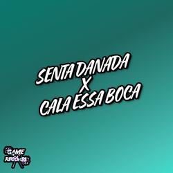 Senta Danada X Cala Essa Boca