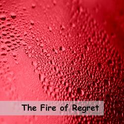 The Fire of Regret