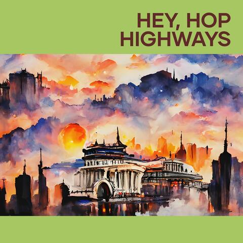 Hey, Hop highways