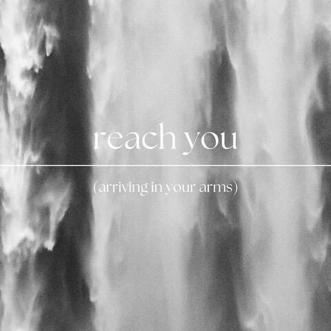 reach you (arriving in your arms)