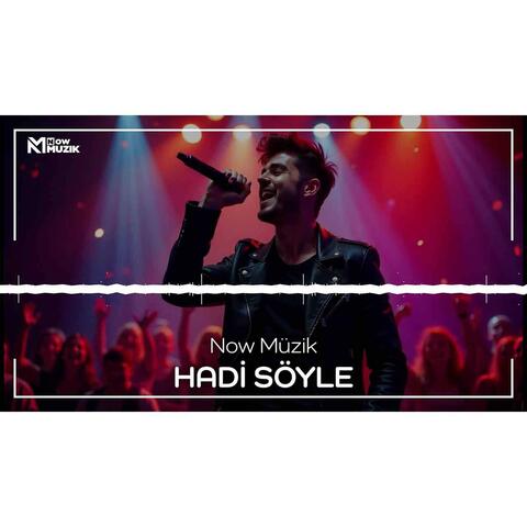 HADİ SÖYLE