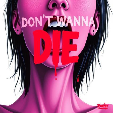 Don’t Wanna D.I.E