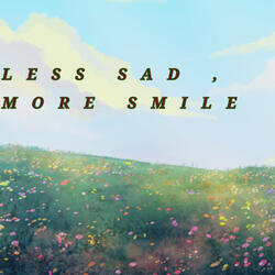 Less Sad , More Smile