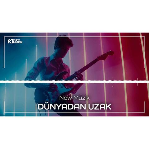 DÜNYADAN UZAK