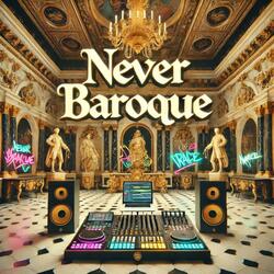 Never Baroque