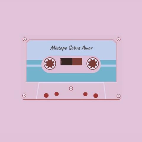 Mixtape Sobre Amor