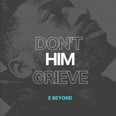 Don't Grieve Him