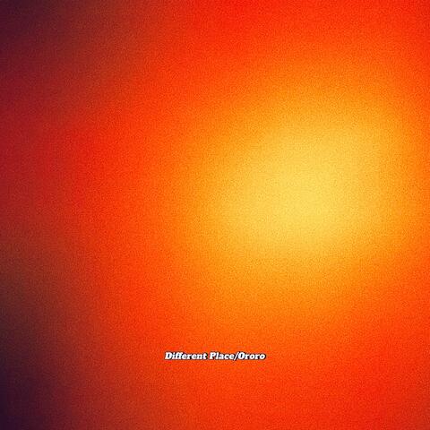 DIFFERENT PLACE/ ORORO