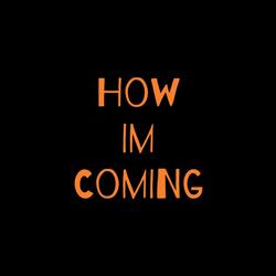 How Im Coming
