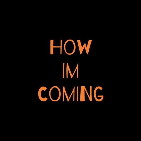 How Im Coming