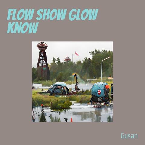 Flow Show Glow Know