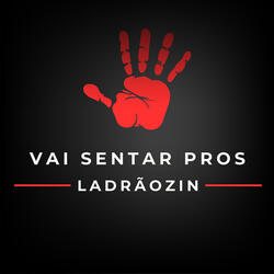 Vai Sentar Pros Ladrãozin